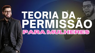 Teoria da Permissão para Mulheres [upl. by Heyde]