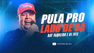 PULA PRO LADO DE CÁ  Rey Vaqueiro DJ Ivis [upl. by Dnalel884]