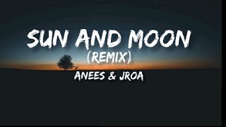 Sun and Moon Remix  Anees feat Jroa [upl. by Swanhilda612]