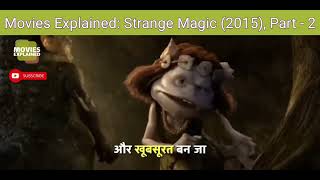 Movies Explained Strange Magic 2015 Part  2 [upl. by Gerrard592]