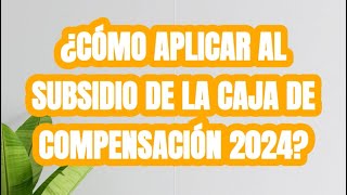 ¿Cómo aplicar al subsidio de caja de compensación 2024 [upl. by Oleic]