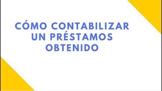 ✅CÓMO CONTABILIZAR UN PRÉSTAMO BANCARIO  2019 [upl. by Waers]