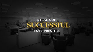 5 Traits of Successful Entrepreneurs [upl. by Atkins]