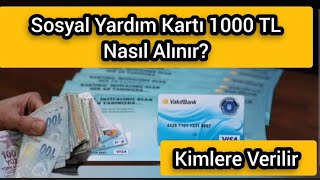 Sosyal Yardım Kartı 1000 TL Nasıl AlınırKimlere Verilir Başvuru Nasıl Yapılır [upl. by Rainah539]