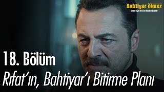 Rıfatın Bahtiyarı bitirme planı  Bahtiyar Ölmez 18 Bölüm [upl. by Smeaj945]