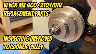 Vevor MX400210 Lathe Spare Replacement Parts and Inspecting Tensioner Pulley after improvements [upl. by Selena]