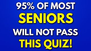 95 Of SENIORS Will FAIL This Trivia Quiz  General Knowledge Quiz [upl. by Mehsah]