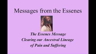 The Essenes Message Clearing our Ancestral Lineage of Pain and Suffering [upl. by Vergos502]