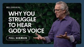 Reasons Why You Might Struggle to Hear God’s Voice  Bill Johnson Sermon  Bethel Church [upl. by Ylesara76]