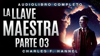 La llave maestra en AUDIOLIBRO PARTE 3 de Charles F Haanel en español [upl. by Lazare]