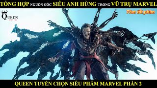 TỔNG HỢP NGUỒN GỐC SIÊU ANH HÙNG TRONG VŨ TRỤ MARVEL PHẦN 2  REVIEW PHIM BY QUEEN [upl. by Apollo]