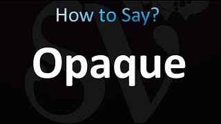 How to Pronounce Opaque CORRECTLY [upl. by Ennovahs]