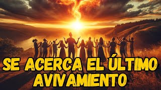 Se Acerca el ULTIMO AVIVAMIENTO Antes del RAPTO DE LA IGLESIA  ¡Preparate [upl. by Prosser]