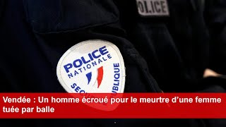 Vendée  Un homme écroué pour le meurtre d’une femme tuée par balle [upl. by Stanhope]