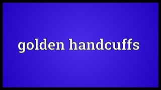 Golden handcuffs Meaning [upl. by Enisaj864]