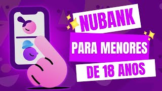 NUBANK para MENOR DE 18 ANOS  Veja como fazer [upl. by Natasha]