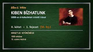 KIBEN BÍZHATUNK II  1 50 Krisztus kitűnősége │Ellen G White [upl. by Auria]