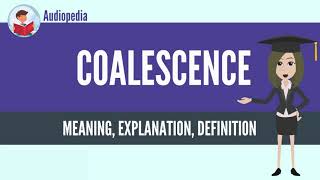 What Is COALESCENCE COALESCENCE Definition amp Meaning [upl. by Rosati]