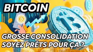 BITCOIN GROSSE CONSOLIDATION 🔥 SOYEZ PRÊTS POUR ÇA [upl. by Florenza]