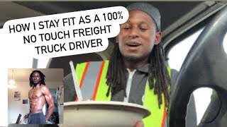 HOW I STAY FIT 100 NO TOUCH FREIGHT TRUCK DRIVER [upl. by Alyac734]