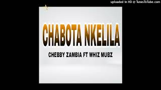 Chebby Zambia Ft Whiz Mubz  Chabota Nkelila Official Music Audio [upl. by Aspa]