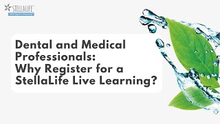 Dental and Medical Professionals Why Register for a StellaLife Live Learning [upl. by Litnahs]