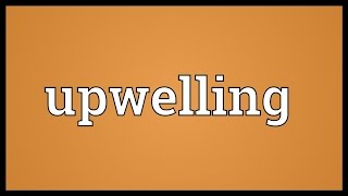 Upwelling Meaning [upl. by Edaj]