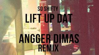 So Shifty  Lift Up Dat Angger Dimas Remix [upl. by Nnep]