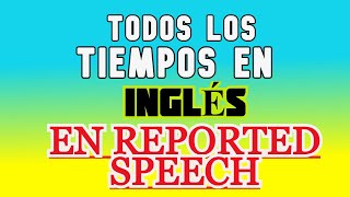 TODOS LOS TIEMPOS EN INGLÉS EN REPORTED SPEECH [upl. by Collette726]