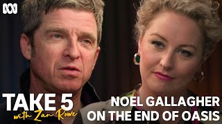 Noel Gallagher on the end of Oasis  Take 5 With Zan Rowe  ABC TV  iview [upl. by Dame]