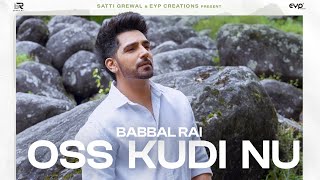 Oss Kudi Nu Official Video  Babbal Rai  Dilmaan  Latest Punjabi Song 2024 [upl. by Punak]