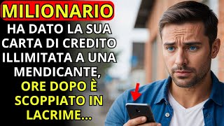 UN MILIONARIO HA DATO LA SUA CARTA DI CREDITO ILLIMITATA A UNA MENDICANTE ORE DOPO È SCOPPIATO [upl. by Ahsimik]