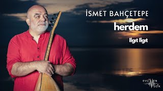 İsmet Bahçetepe  Ilgıt Ilgıt Official Audio [upl. by Picco]