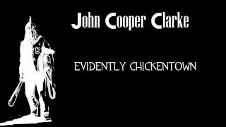 John Cooper Clarke  Evidently Chickentown [upl. by Epoillac]