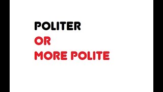 More polite or politer [upl. by Maxie]