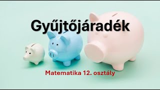 Gyűjtőjáradék  Matematika 12osztály [upl. by Adil422]