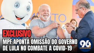 MPF INVESTIGA quotOMISSÃOquot DO GOVERNO LULA NO COMBATE A COVID19 [upl. by Leis515]