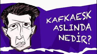 Kafkaesk Aslında Nedir veya Ne Değildir [upl. by Nahsab]