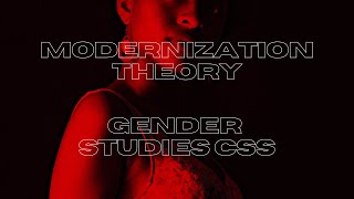 Modernization Theory  Gender Studies CSS [upl. by Oedama952]