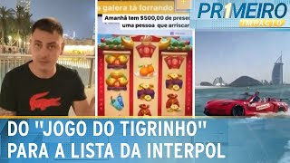 Influenciador é incluído na lista da Interpol por “jogo do tigrinho”  Primeiro Impacto 240524 [upl. by Augusta]