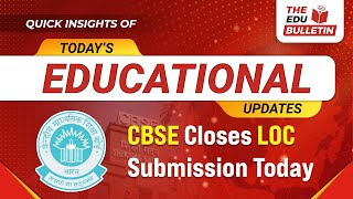 CBSE Closes LOC Submission Today  Educational Highlights 4Oct2024 [upl. by Neeruam]