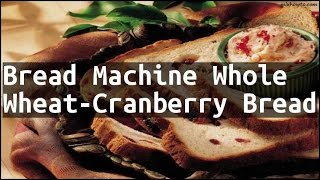 Recipe Bread Machine Whole WheatCranberry Bread [upl. by Opalina85]