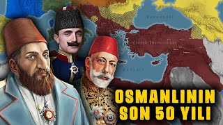 Osmanlı Devletinin SON 50 YILI [upl. by Yerffoeg744]