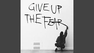 Give Up The Fear [upl. by Rita]