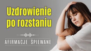 100 Pozytywna Afirmacja UZDROWIENIE PO ROZSTANIU  Afirmacje Śpiewane rozstanie złamaneserce [upl. by Navad]