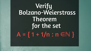 55 Verified BolzanoWeierstrass Theorem for the Set A 1 1n  n ∈ ℕ [upl. by Beitz]