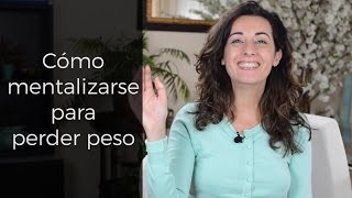 CÓMO MENTALIZARSE PARA PERDER PESO [upl. by Wernick]