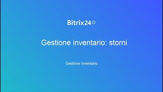 Gestione inventario storni  Bitrix24 [upl. by Jeanna]