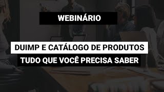 Webinário DUIMP e Catálogo de Produtos  Tudo que você precisa saber [upl. by Ainej]