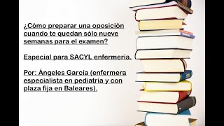 Cómo preparar una oposición a nueve semanas del examen Especial enfermería SACYL [upl. by Ainar685]